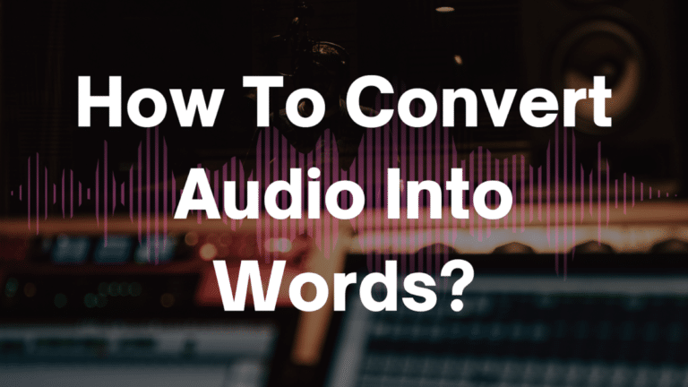 How To Convert Audio Into Words?