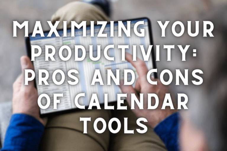 Maximizing Your Productivity: Pros and Cons of Calendar Tools