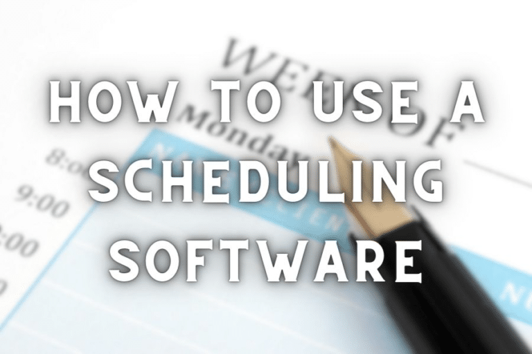 How to Use A Scheduling Software