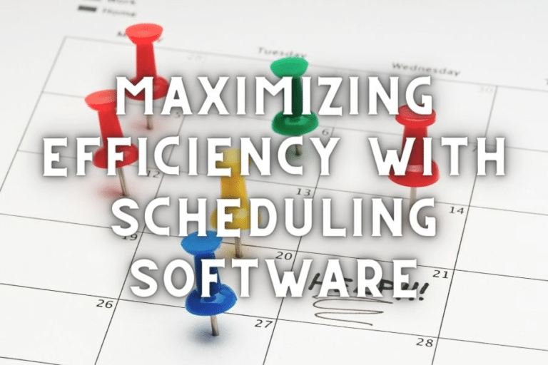 Maximizing Efficiency with Scheduling Software