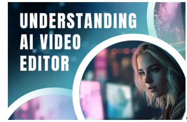 Understanding AI Video Editor: Edit Videos Seamlessly
