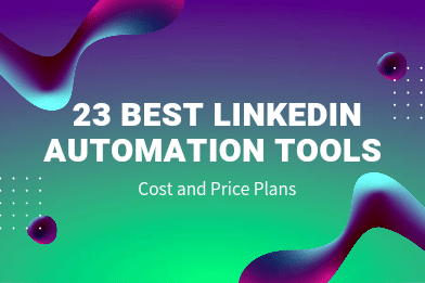 23 Best LinkedIn Automation Tools: Cost and Price Plans