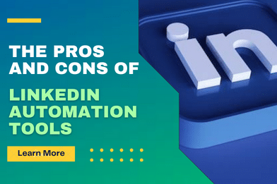 Pros and Cons of LinkedIn Automation Tools You Need to Know