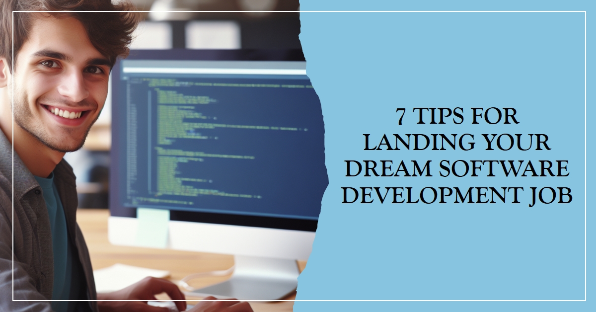 7 Tips for Landing Your Dream Software Development Job