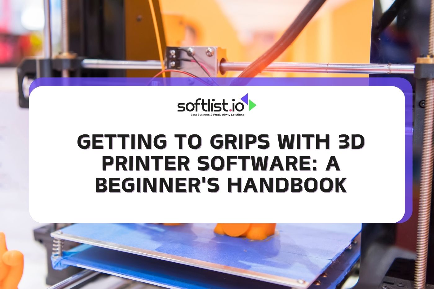 Getting to Grips with 3D Printer Software: A Beginner's Handbook