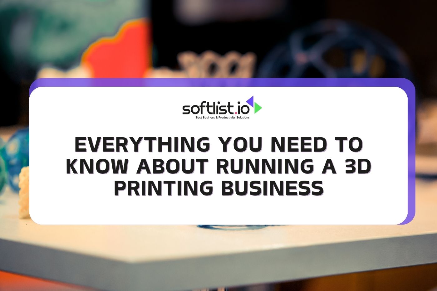 Everything You Need to Know About Running a 3D Printing Business