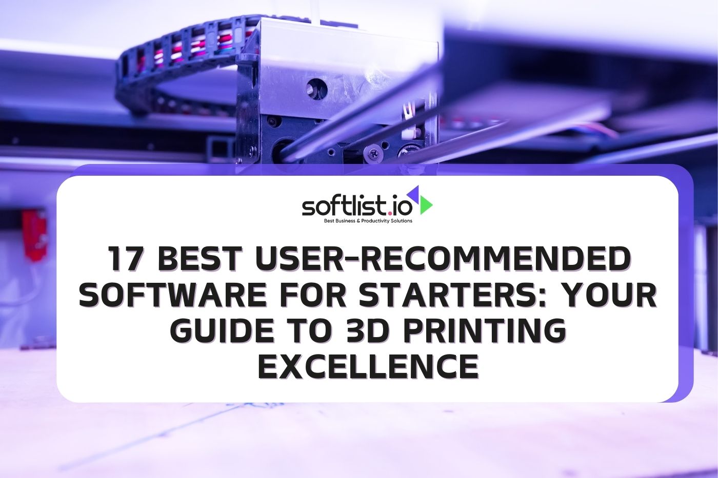 17 Best User-Recommended Software for Starters: Your Guide to 3D Printing Excellence