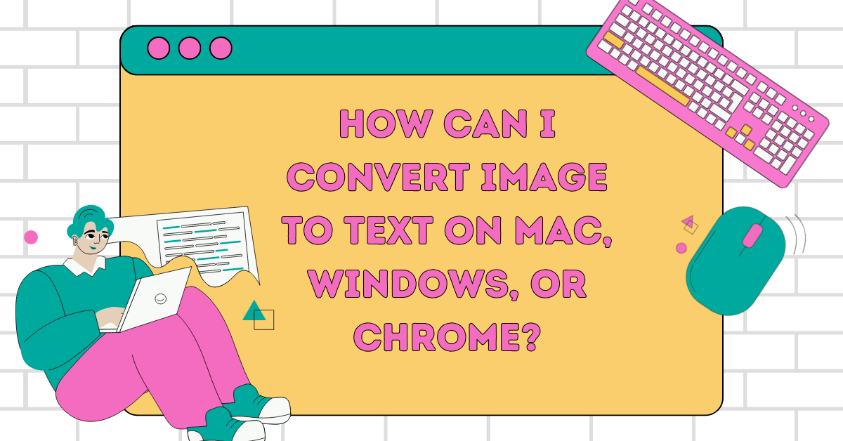 How Can I Convert Image to Text on Mac, Windows, or Chrome