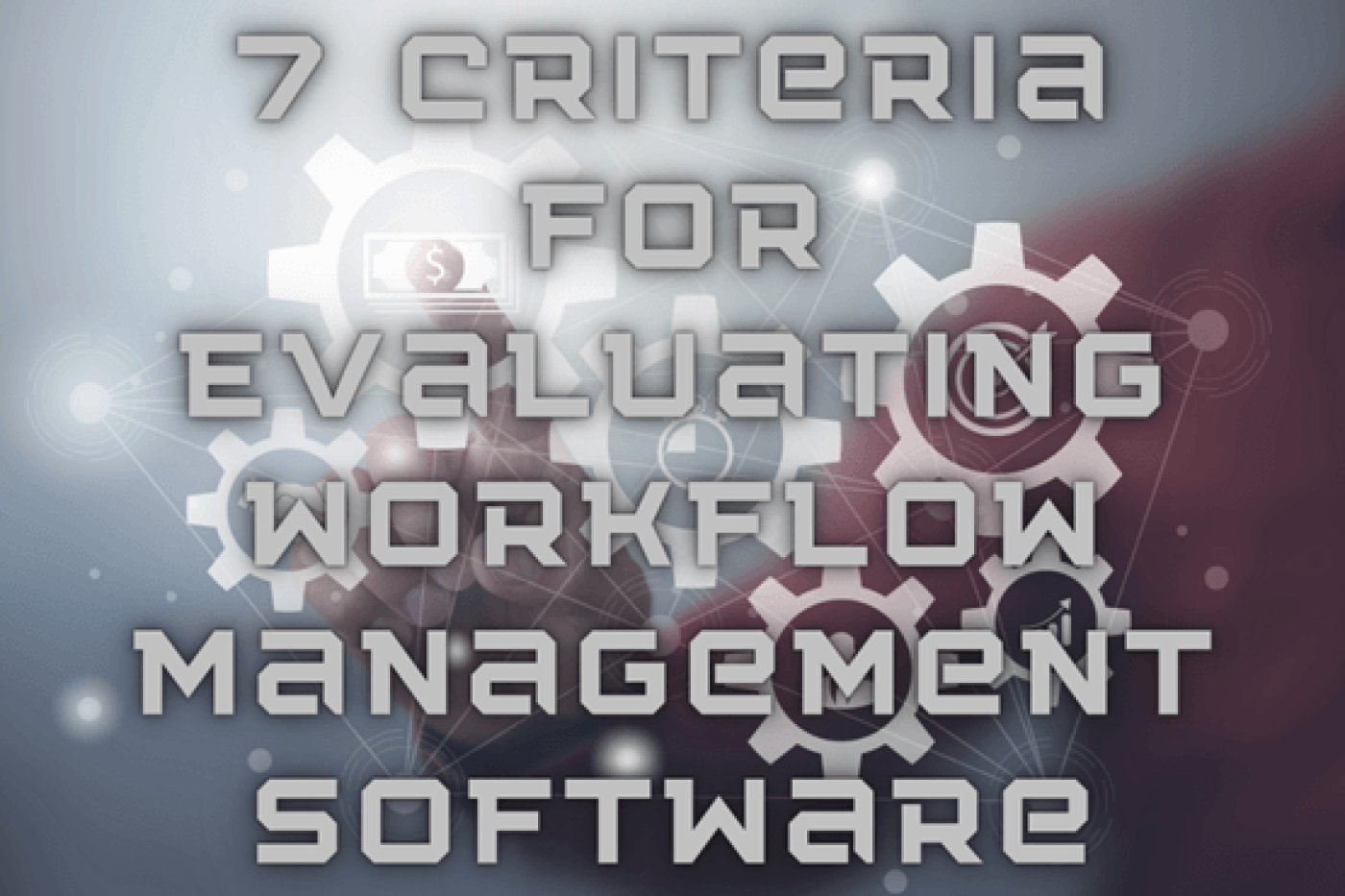 7 Criteria for Evaluating Workflow Management Software