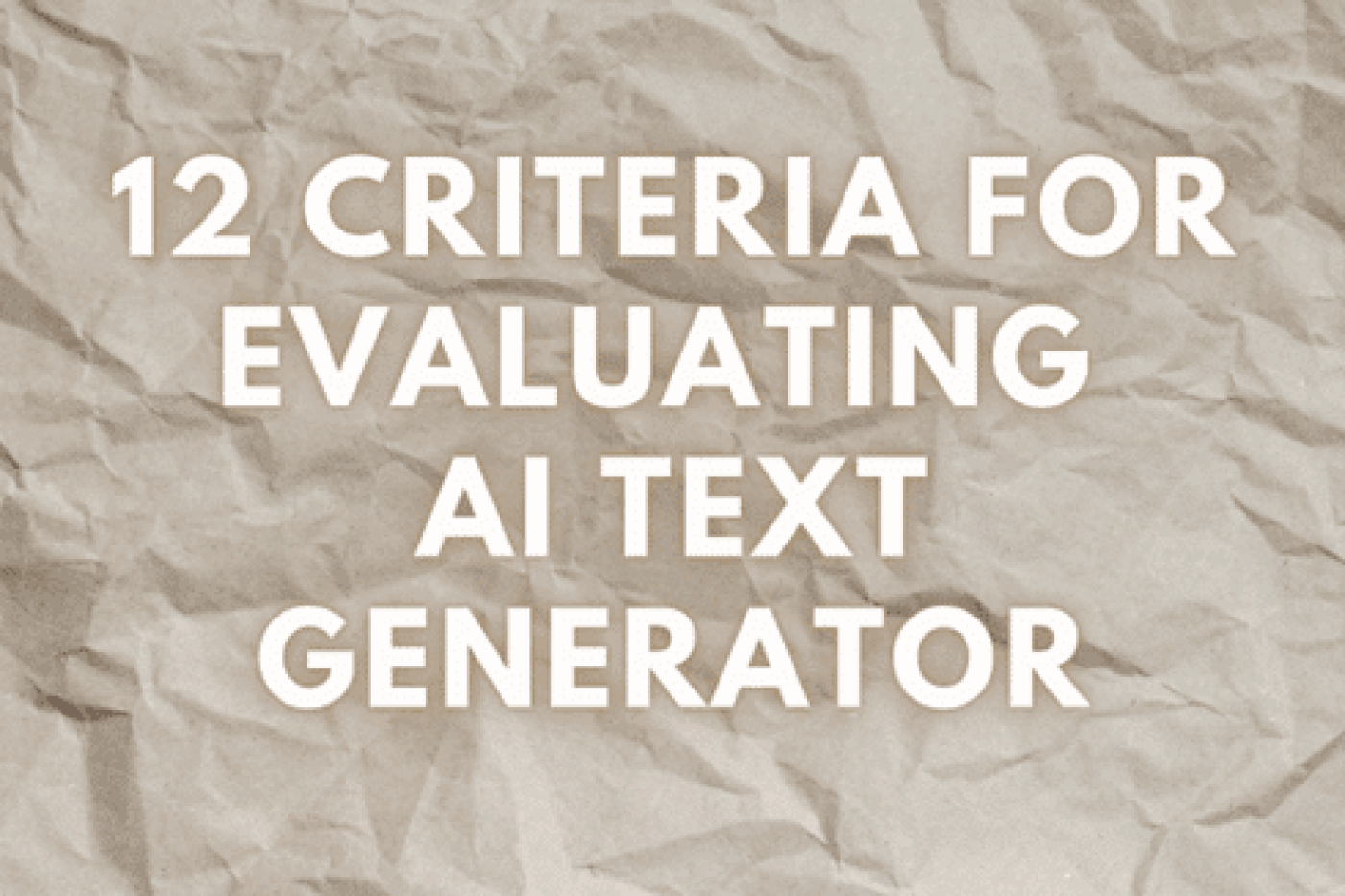 Criteria for Evaluating AI Text Generator