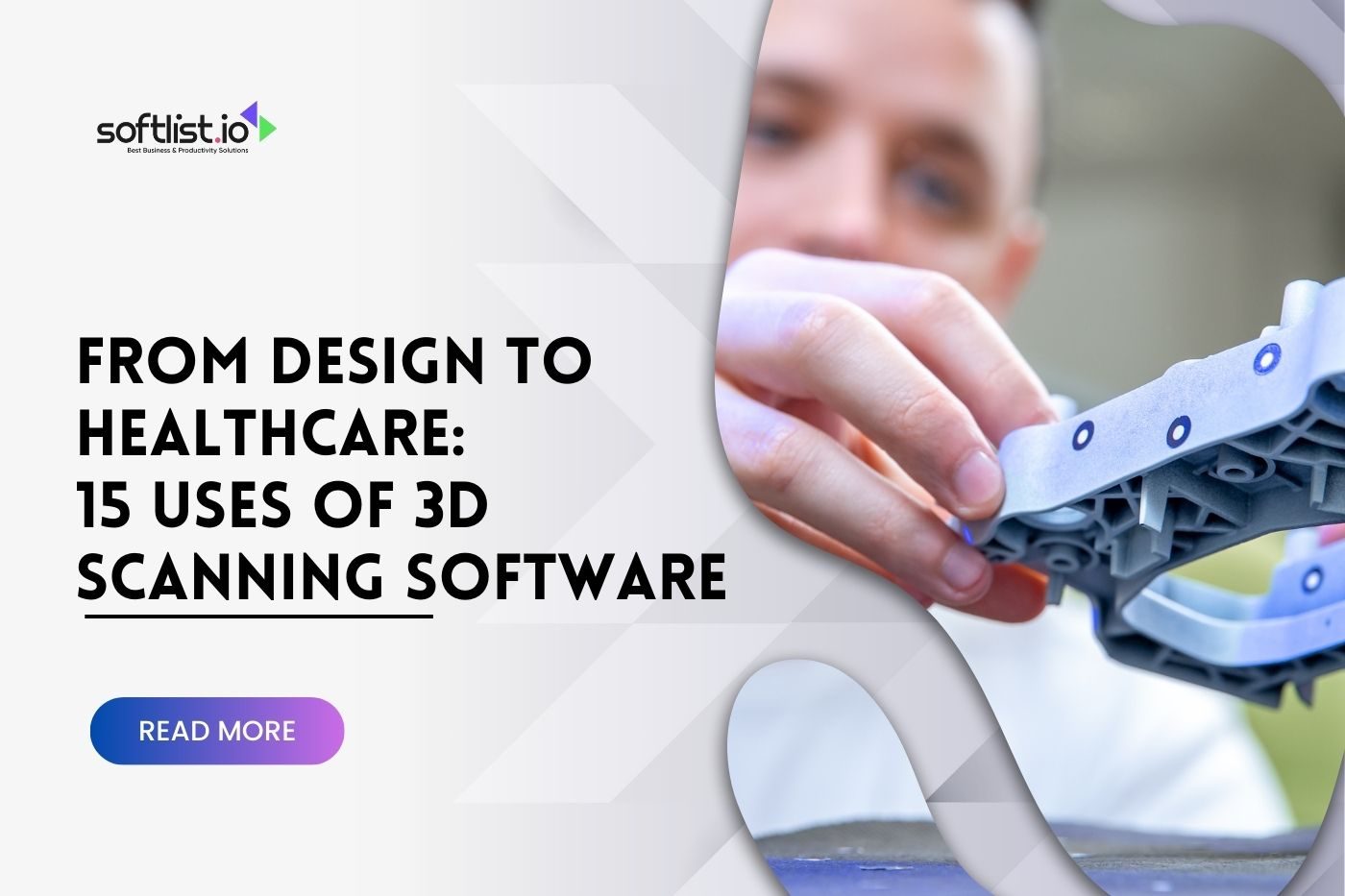 From Design to Healthcare 15 Uses of 3D Scanning Software