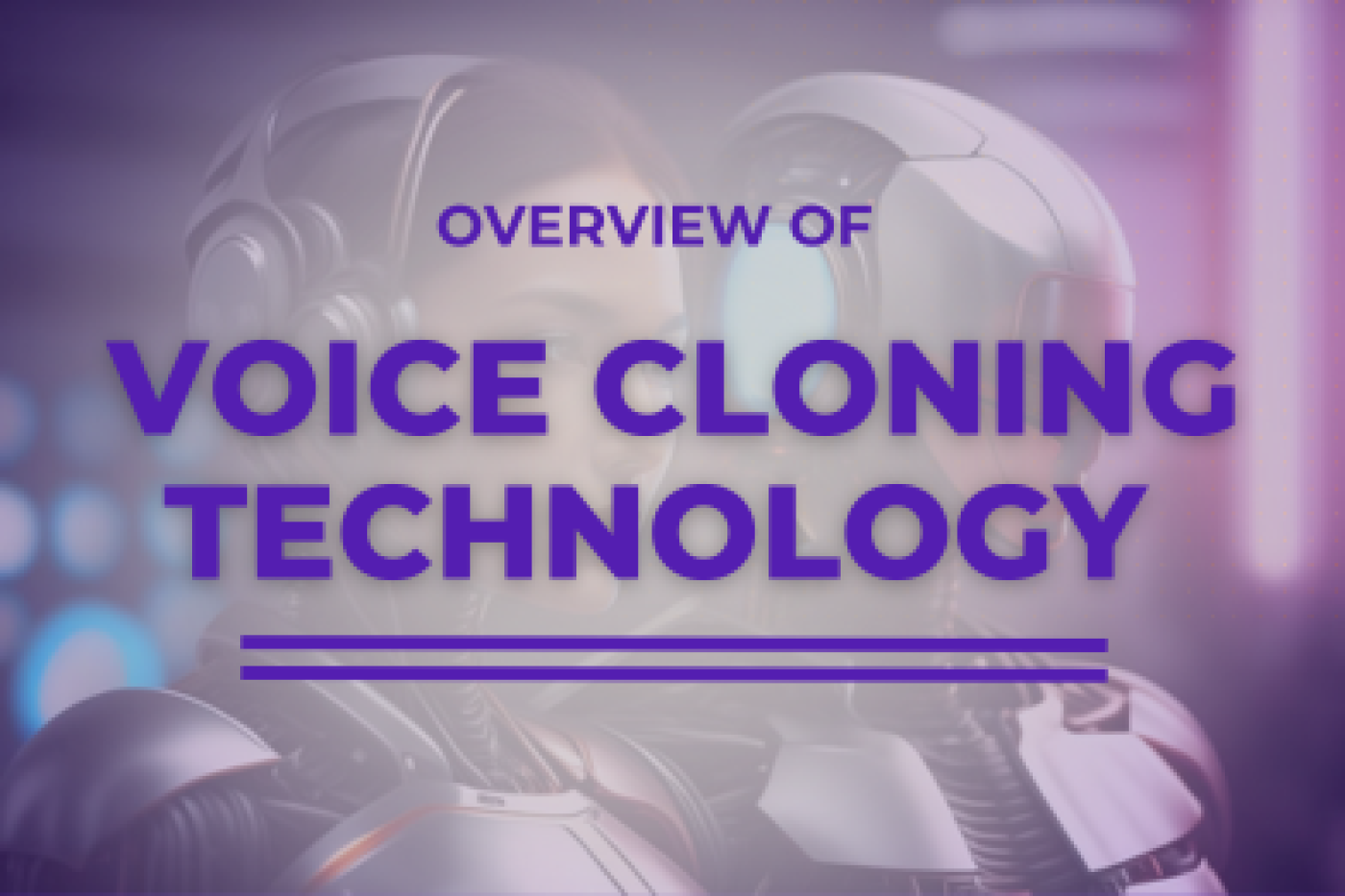 Overview of Voice Cloning Technology You Need to Know