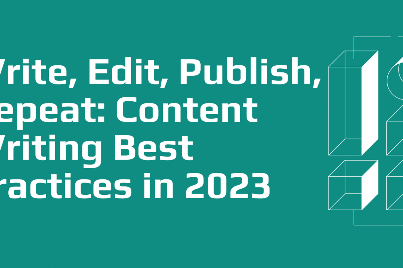 Write, Edit, Publish, Repeat: Mastering Content Writing Best Practices