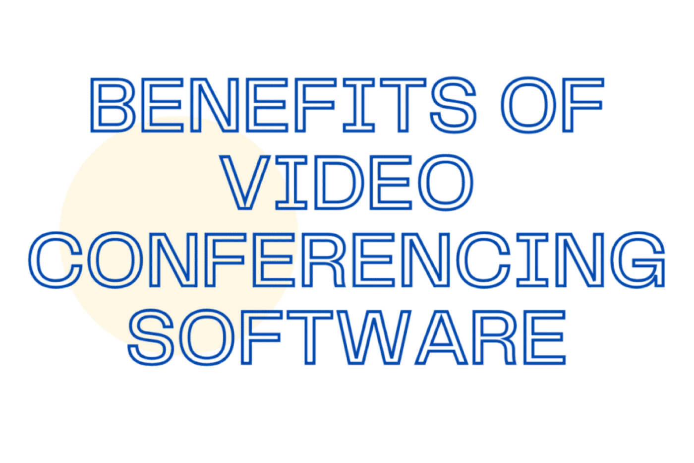 Benefits Of Video Conferencing Software