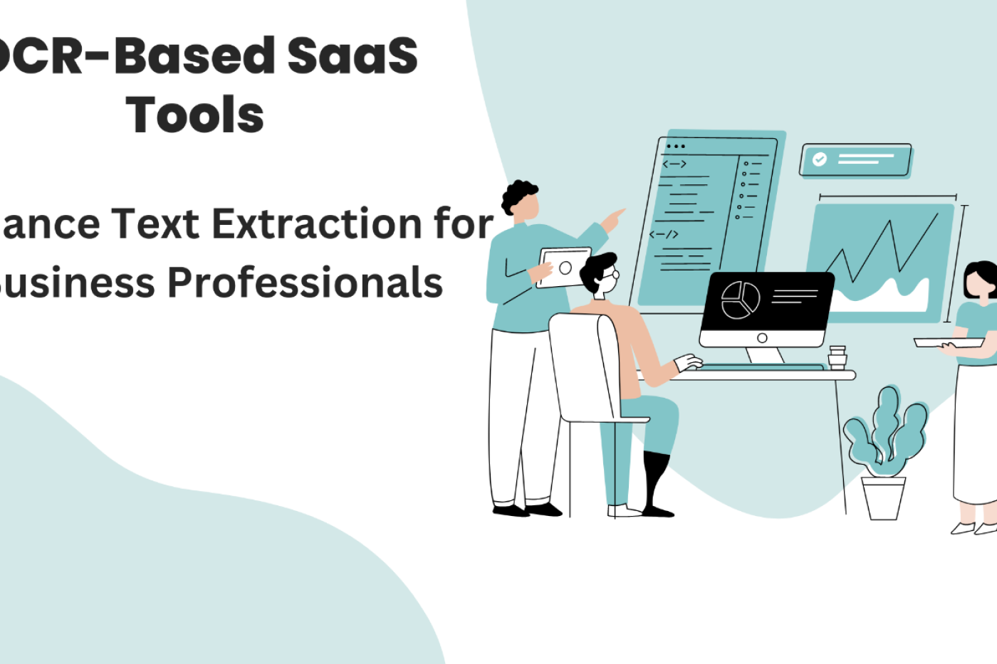 How OCR-Based SaaS Tools Enhance Text Extraction for Business Professionals
