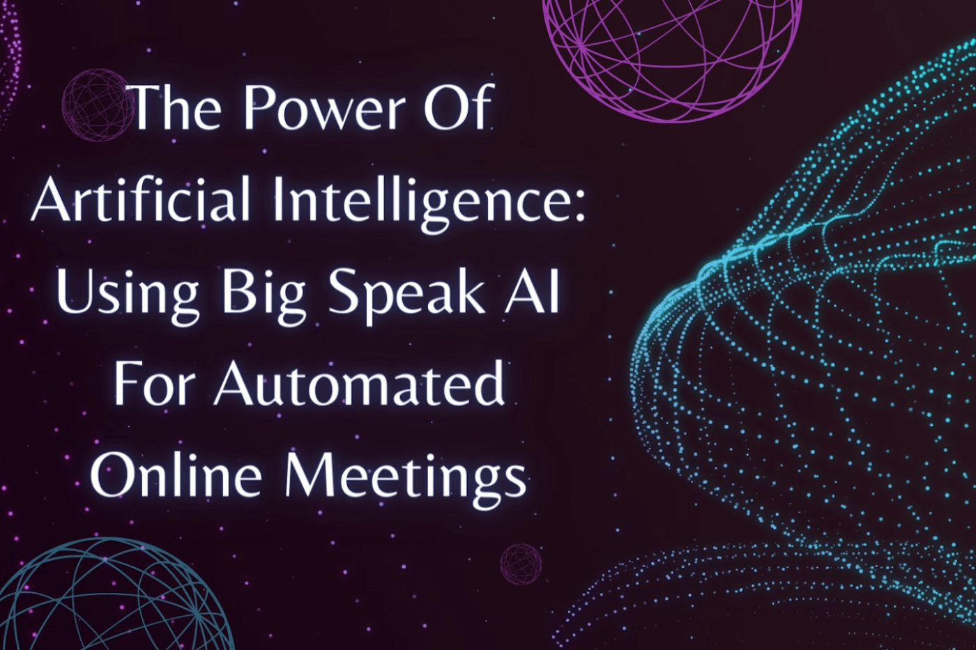 Using BigSpeak AI For Automated Online Meetings