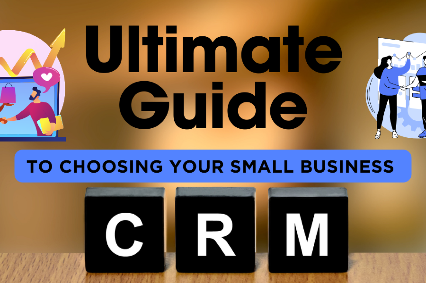 The Ultimate Guide to Choosing Your Small Business CRM